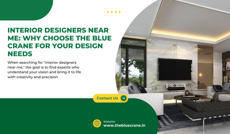 Interior Designers Near Me: Why Choose The Blue Crane for Your Design Needs