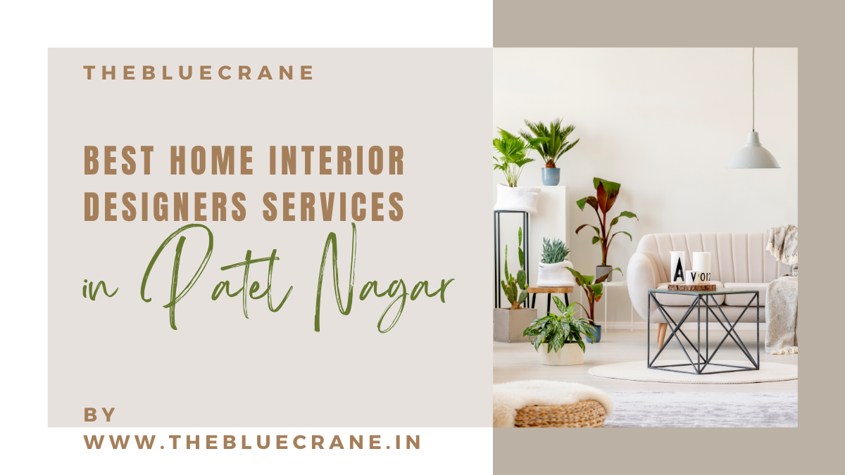 Transform Your Space with the Best Home Interior Designers Services in Patel Nagar