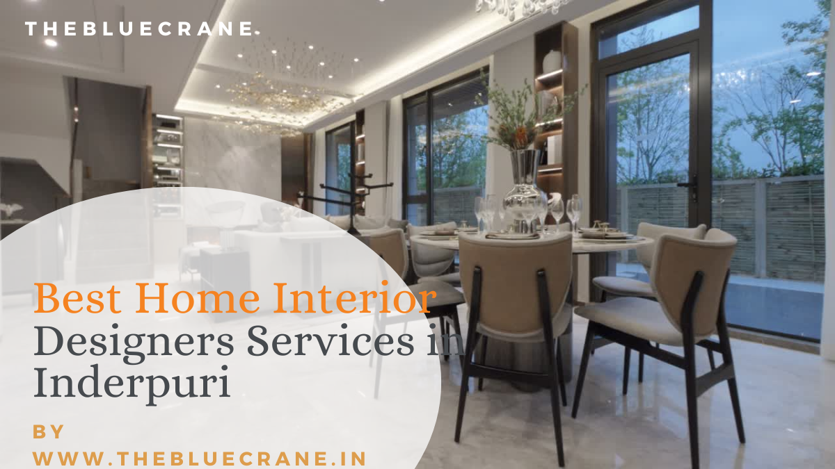 Best Home Interior Designers Services in Inderpuri: Transforming Homes with Style and Elegance